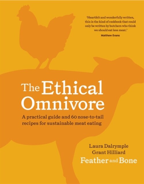 The Ethical Omnivore : A practical guide and 60 nose-to-tail recipes for sustainable meat eating (Hardcover)