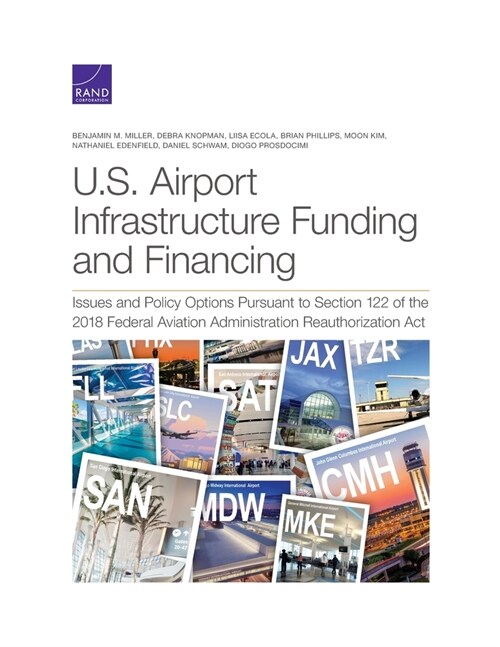 U.S. Airport Infrastructure Funding and Financing: Issues and Policy Options Pursuant to Section 122 of the 2018 Federal Aviation Administration Reaut (Paperback)