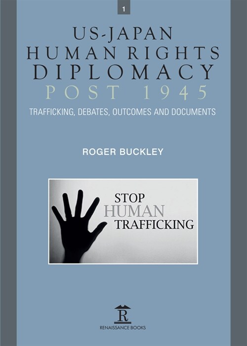 US-Japan Human Rights Diplomacy Post 1945 : Trafficking, Debates, Outcomes and Documents (Hardcover)