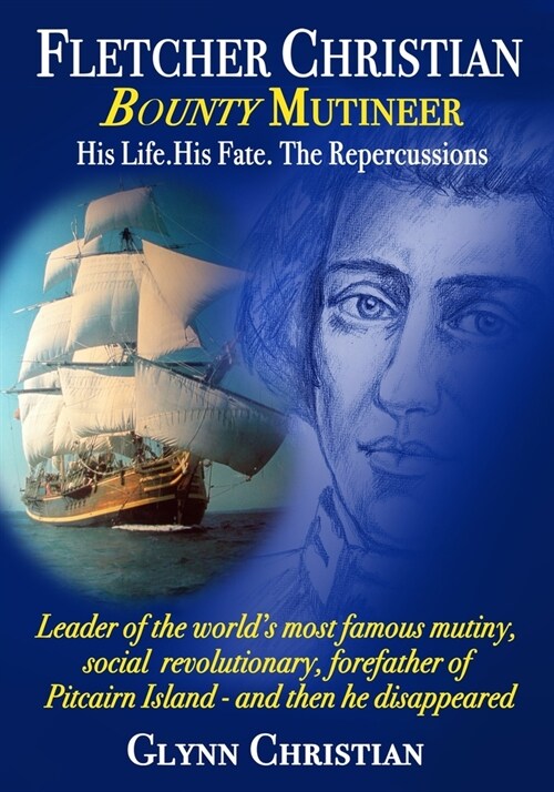 Fletcher Christian Bounty Mutineer: His Life. His Fate. The Repercussions.: Black and White edition (Paperback)