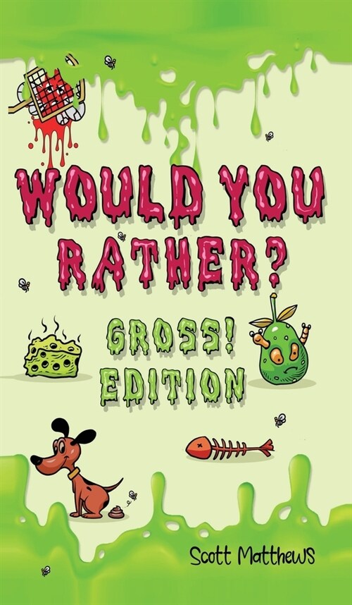 Would You Rather Gross! Edition: Scenarios Of Crazy, Funny, Hilariously Challenging Questions The Whole Family Will Enjoy (For Boys And Girls Ages 6, (Hardcover)