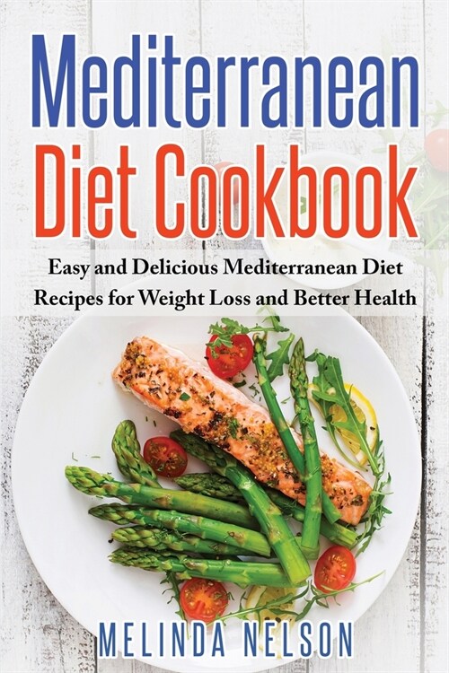 Mediterranean Diet Cookbook: Easy and Delicious Mediterranean Diet Recipes for Weight Loss and Better Health (Paperback)