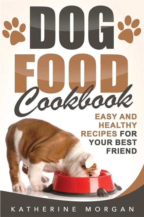 Dog Food Cookbook: Easy and Healthy Recipes for Your Best Friend (Paperback)