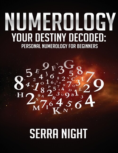 Numerology: Your Destiny Decoded: Personal Numerology For Beginners (Paperback)