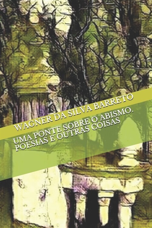 Uma Ponte Sobre O Abismo. Poesias E Outras Coisas (Paperback)