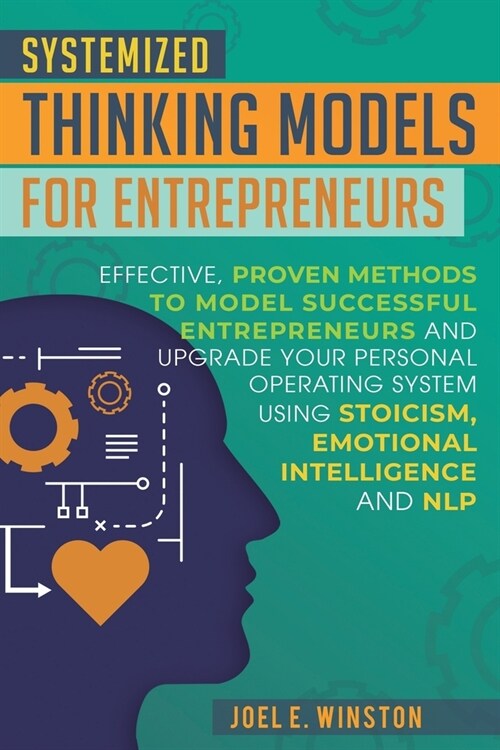 Systemized Thinking Models for Entrepreneurs: Effective, proven methods to model successful entrepreneurs and upgrade your Personal Operating System u (Paperback)