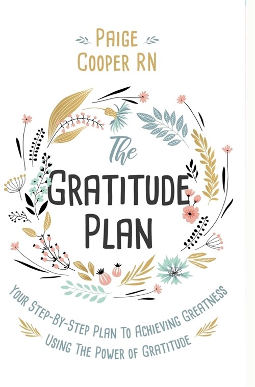 The Gratitude Plan: Your Step-By-Step Plan to Achieving Greatness Using the Power of Gratitude (Hardcover)