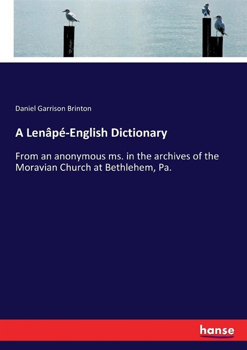 A Len??English Dictionary: From an anonymous ms. in the archives of the Moravian Church at Bethlehem, Pa. (Paperback)