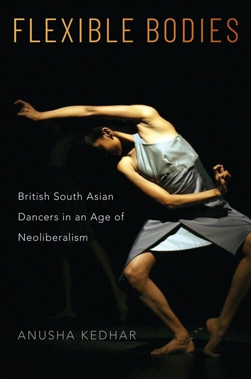 Flexible Bodies: British South Asian Dancers in an Age of Neoliberalism (Paperback)