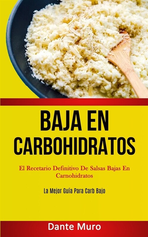 Baja En Carbohidratos: El recetario definitivo de salsas bajas en carnohidratos (La mejor gu? para carb bajo) (Paperback)