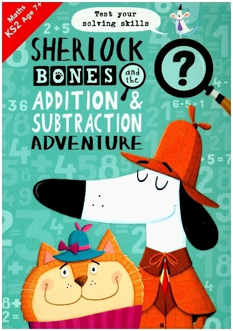 Sherlock Bones and the Addition and Subtraction Adventure : A KS2 home learning resource (Paperback)