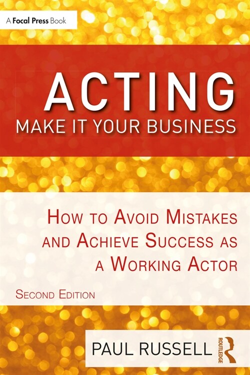 Acting: Make It Your Business : How to Avoid Mistakes and Achieve Success as a Working Actor (Paperback, 2 ed)