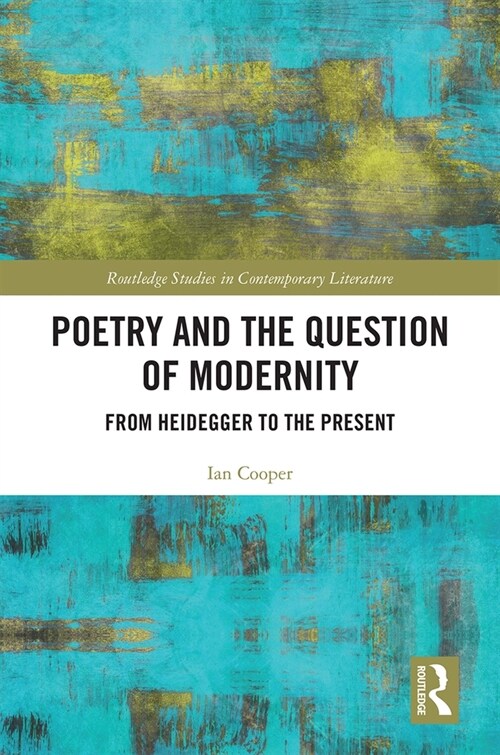 Poetry and the Question of Modernity : From Heidegger to the Present (Hardcover)