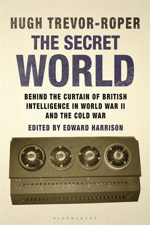 The Secret World : Behind the Curtain of British Intelligence in World War II and the Cold War (Paperback)