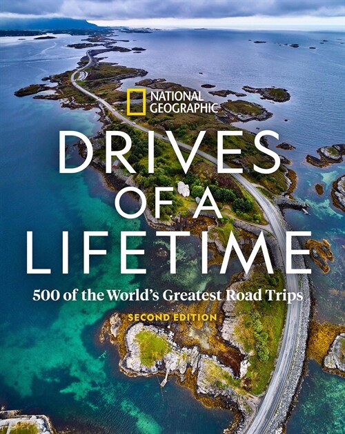 Drives of a Lifetime 2nd Edition: 500 of the Worlds Greatest Road Trips (Hardcover, 2)