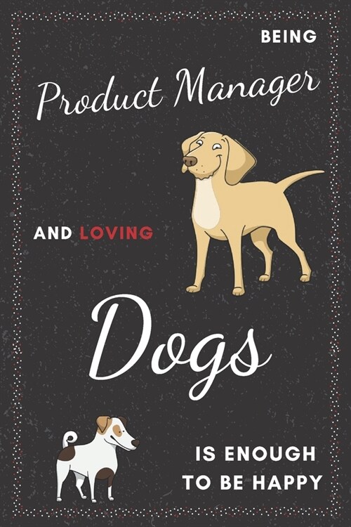 Product Manager & Dogs Notebook: Funny Gifts Ideas for Men/Women on Birthday Retirement or Christmas - Humorous Lined Journal to Writing (Paperback)