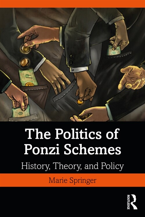 The Politics of Ponzi Schemes : History, Theory and Policy (Paperback)