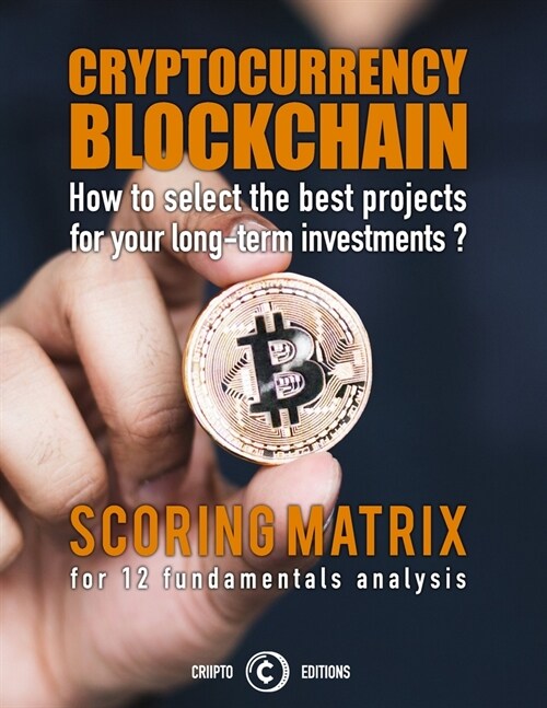 Cryptocurrency Blockchain: how to select the best projects for your long-term investments.: scoring matrix for 12 crypto fundamental analysis (Paperback)