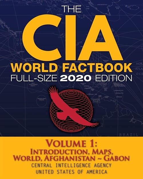 The CIA World Factbook Volume 1 - Full-Size 2020 Edition: Giant Format, 600+ Pages: The #1 Global Reference, Complete & Unabridged - Vol. 1 of 3, Intr (Paperback)