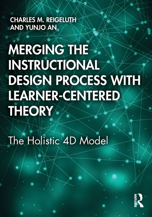 Merging the Instructional Design Process with Learner-Centered Theory: The Holistic 4D Model (Paperback)