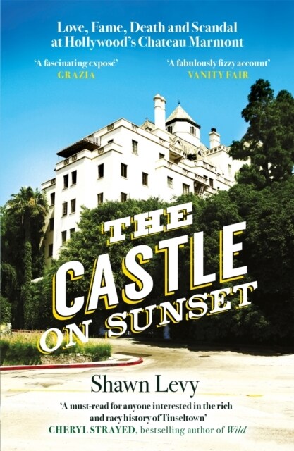 The Castle on Sunset : Love, Fame, Death and Scandal at Hollywoods Chateau Marmont (Paperback)