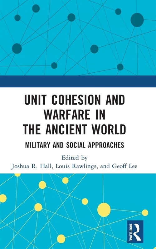 Unit Cohesion and Warfare in the Ancient World : Military and Social Approaches (Hardcover)