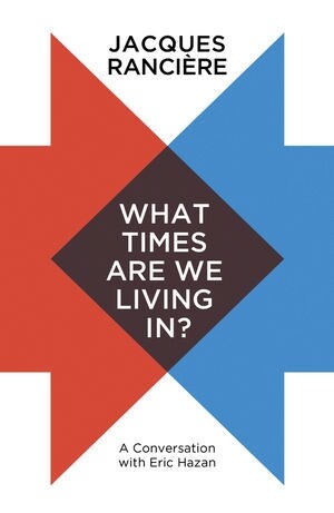 What Times Are We Living In? : A Conversation with Eric Hazan (Paperback)