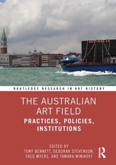 The Australian Art Field : Practices, Policies, Institutions (Hardcover)