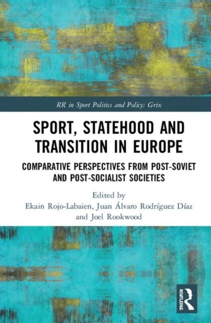 Sport, Statehood and Transition in Europe : Comparative perspectives from post-Soviet and post-socialist societies (Hardcover)