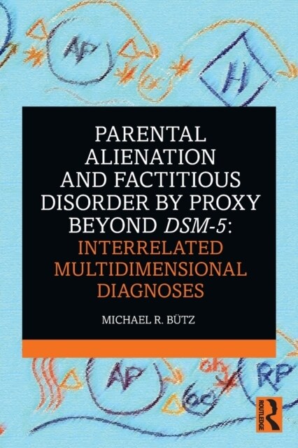 Parental Alienation and Factitious Disorder by Proxy Beyond DSM-5: Interrelated Multidimensional Diagnoses (Paperback)