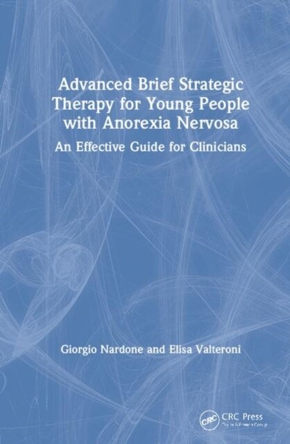 Advanced Brief Strategic Therapy for Young People with Anorexia Nervosa : An Effective Guide for Clinicians (Hardcover)