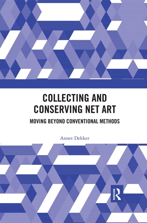 Collecting and Conserving Net Art : Moving beyond Conventional Methods (Paperback)