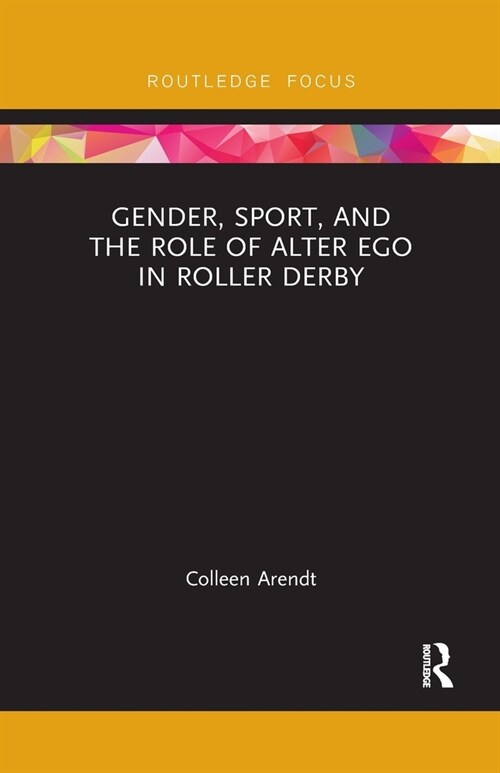 Gender, Sport, and the Role of Alter Ego in Roller Derby (Paperback, 1)