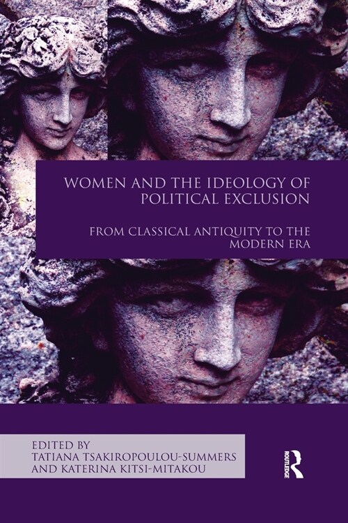 Women and the Ideology of Political Exclusion : From Classical Antiquity to the Modern Era (Paperback)