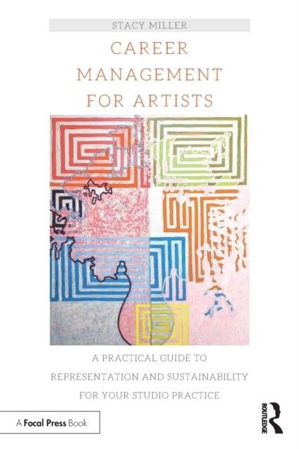 Career Management for Artists : A Practical Guide to Representation and Sustainability for Your Studio Practice (Paperback)