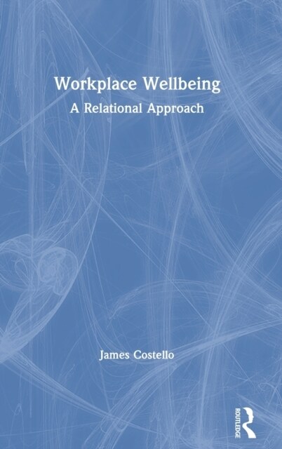 Workplace Wellbeing : A Relational Approach (Hardcover)