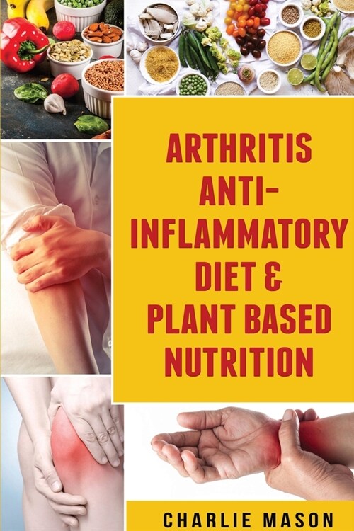 Arthritis Anti Inflammatory Diet & Plant Based Nutrition (Paperback)