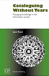 Cataloguing Without Tears: Managing Knowledge in the Information Society (Paperback)