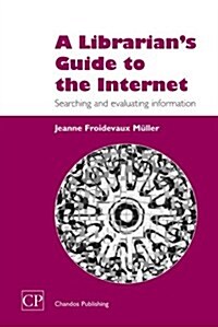 A Librarians Guide to the Internet: Searching and Evaluating Information (Paperback)