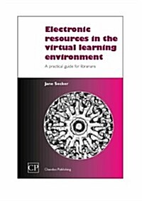Electronic Resources in the Virtual Learning Environment : A Guide for Librarians (Paperback)