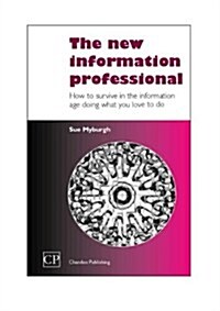 The New Information Professional: How to Thrive in the Information Age Doing What You Love (Paperback)