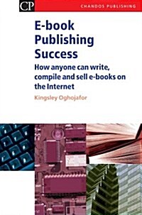 E-Book Publishing Success: How Anyone Can Write, Compile and Sell E-Books on the Internet (Paperback)