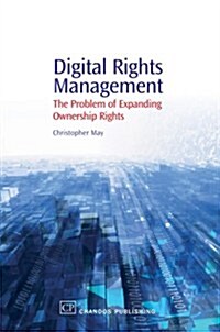 Digital Rights Management : The Problem of Expanding Ownership Rights (Paperback)
