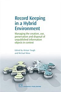 Record Keeping in a Hybrid Environment : Managing the Creation, Use, Preservation and Disposal of Unpublished Information Objects in Context (Paperback)