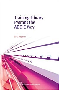 Training Library Patrons the Addie Way (Paperback)