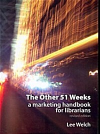 The Other 51 Weeks: A Marketing Handbook for Librarians (Paperback, Revised)