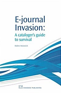 E-Journal Invasion: A Cataloguers Guide to Survival (Paperback)