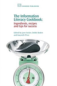 The Information Literacy Cookbook : Ingredients, Recipes and Tips for Success (Paperback)