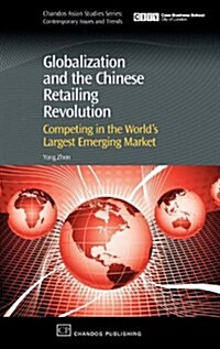 Globalization and the Chinese Retailing Revolution: Competing in the Worlds Largest Emerging Market (Hardcover)