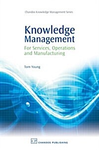 Knowledge Management for Services, Operations and Manufacturing (Paperback)